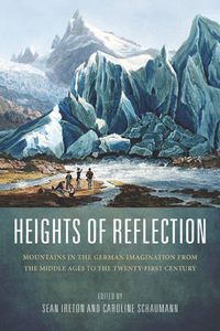 Cover image for Heights of Reflection: Mountains in the German Imagination from the Middle Ages to the Twenty-First Century