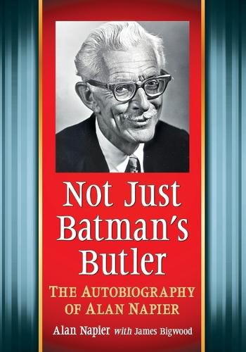 Cover image for Not Just Batman's Butler: The Autobiography of Alan Napier