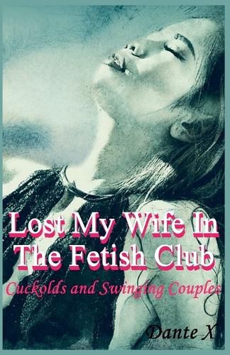 Cover image for Lost My Wife In The Fetish Club