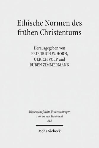 Ethische Normen des fruhen Christentums: Gut - Leben - Leib - Tugend. Kontexte und Normen neutestamentlicher Ethik / Contexts and Norms of New Testament Ethics. Band IV