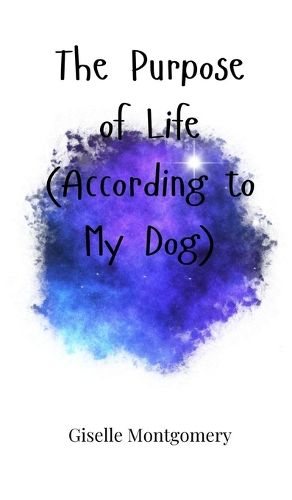 Cover image for The Purpose of Life (According to My Dog)