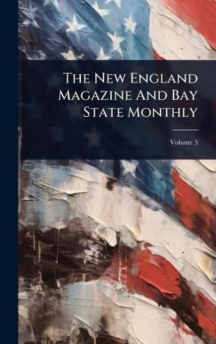 Cover image for The New England Magazine And Bay State Monthly