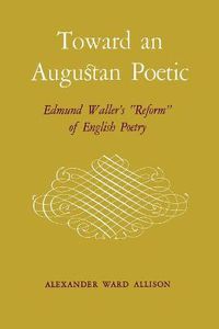 Cover image for Toward an Augustan Poetic: Edmund Waller's  Reform  of English Poetry