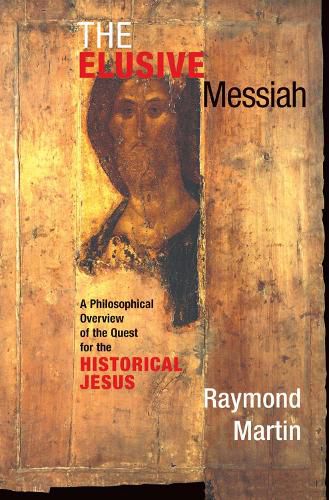 Cover image for The Elusive Messiah: A Philosophical Overview Of The Quest For The Historical Jesus