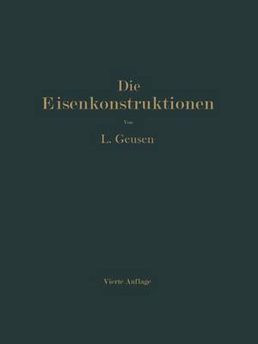 Cover image for Die Eisenkonstruktionen: Ein Lehrbuch Fur Schule Und Zeichentisch Nebst Einem Anhang Mit Zahlentafeln Zum Gebrauch Beim Berechnen Und Entwerfen Eiserner Bauwerke