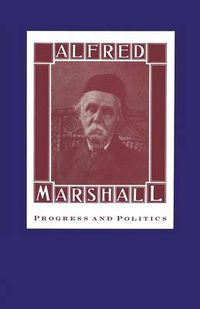 Cover image for Alfred Marshall: Progress and Politics