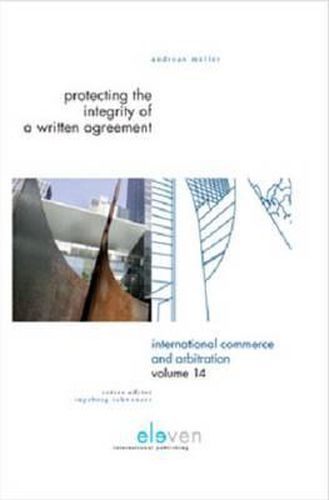 Protecting the Integrity of a Written Agreement: A Comparative Analysis of the Parol Evidence Rule, Merger Clauses and No Oral Modification Clauses in U.S., English, German and Swiss Law and International Instruments (CISG, PICC, PECL, DCFR and CESL)