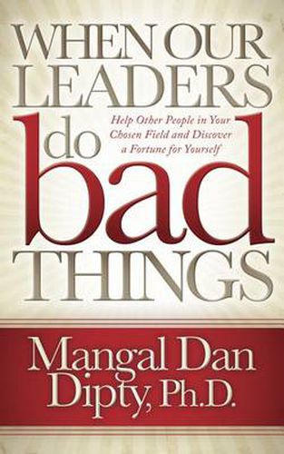 Cover image for When Our Leaders Do Bad Things: Help Other People in Your Chosen Field and Discover a Fortune for Yourself