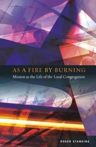 Cover image for As a Fire by Burning: Mission as the Life of the Local Congregation