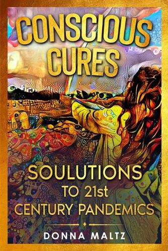 Conscious Cures: Soulutions to 21st Century Pandemics