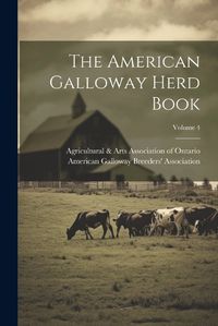 Cover image for The American Galloway Herd Book; Volume 4