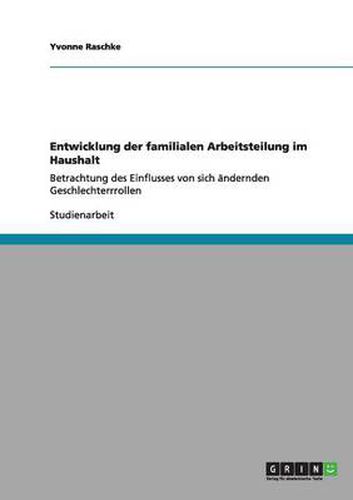 Cover image for Entwicklung der familialen Arbeitsteilung im Haushalt: Betrachtung des Einflusses von sich andernden Geschlechterrrollen