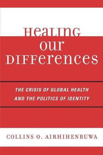 Cover image for Healing Our Differences: The Crisis of Global Health and the Politics of Identity