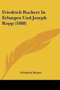 Cover image for Friedrich Ruckert in Erlangen Und Joseph Kopp (1888)