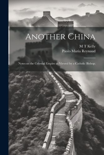 Another China; Notes on the Celestial Empire as Viewed by a Catholic Bishop;