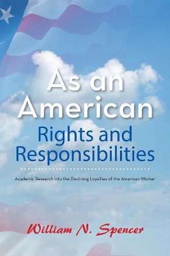 As an American Rights and Responsibilities: Academic Research into the Declining Loyalties of the American Worker