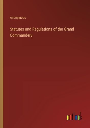 Cover image for Statutes and Regulations of the Grand Commandery