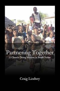 Cover image for Partnering Together: A Church Doing Mission in South Sudan