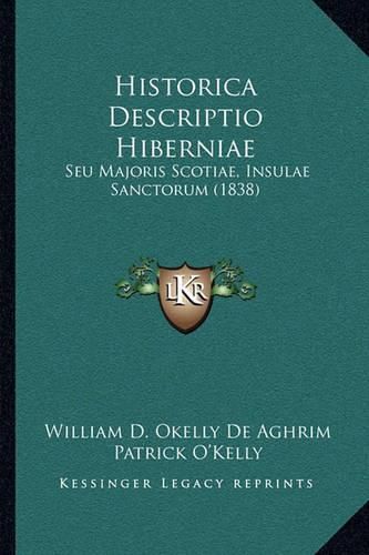 Cover image for Historica Descriptio Hiberniae: Seu Majoris Scotiae, Insulae Sanctorum (1838)