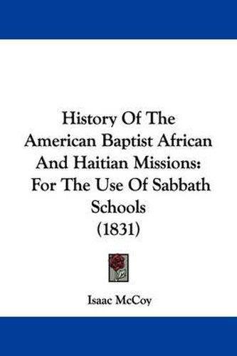 Cover image for History Of The American Baptist African And Haitian Missions: For The Use Of Sabbath Schools (1831)