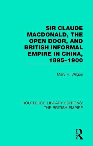 Cover image for Sir Claude MacDonald, the Open Door, and British Informal Empire in China, 1895-1900