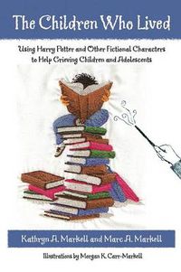 Cover image for The Children Who Lived: Using Harry Potter and Other Fictional Characters to Help Grieving Children and Adolescents