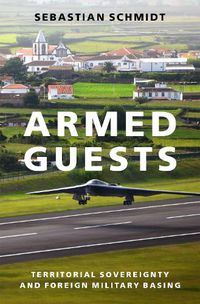 Cover image for Armed Guests: Territorial Sovereignty and Foreign Military Basing