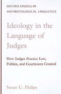 Cover image for Ideology in the Language of Judges: How Judges Practice Law, Politics, and Courtroom Control