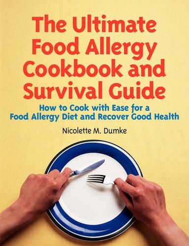 Cover image for The Ultimate Food Allergy Cookbook and Survival Guide: How to Cook with Ease for Food Allergies and Recover Good Health