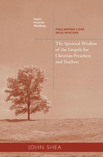 Cover image for The Spiritual Wisdom Of The Gospels For Christian Preachers And Teachers: Feasts, Funerals, And Weddings: Following Love into Mystery