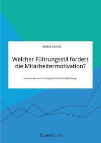 Cover image for Welcher Fuhrungsstil foerdert die Mitarbeitermotivation? Instrumente einer erfolgreichen Personalfuhrung