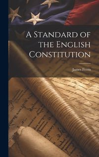 Cover image for A Standard of the English Constitution