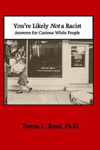 Cover image for You're Likely Not a Racist: Answers for Curious White People