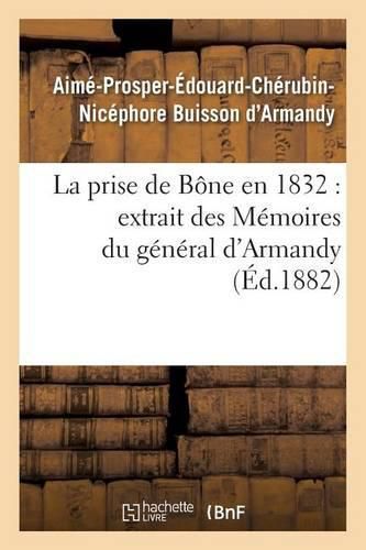 La Prise de Bone En 1832 Extrait Des Memoires Du General d'Armandy