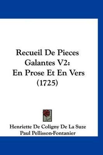 Recueil de Pieces Galantes V2: En Prose Et En Vers (1725)