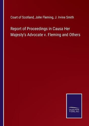 Cover image for Report of Proceedings in Causa Her Majesty's Advocate v. Fleming and Others