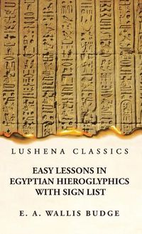 Cover image for Easy Lessons in Egyptian Hieroglyphics With Sign List