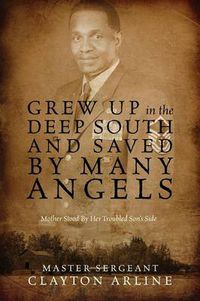Cover image for Grew Up in the Deep South and Saved by Many Angels: Mother Stood by Her Troubled Son's Side