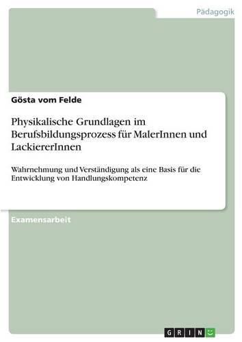 Cover image for Physikalische Grundlagen im Berufsbildungsprozess fur MalerInnen und LackiererInnen: Wahrnehmung und Verstandigung als eine Basis fur die Entwicklung von Handlungskompetenz