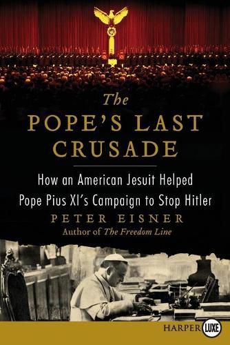 Cover image for The Pope's Last Crusade Large Print: How an American Jesuit Helped Pope Pius XI's Campaign to Stop Hitler