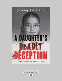 Cover image for A Daughter's Deadly Deception: The Jennifer Pan Story