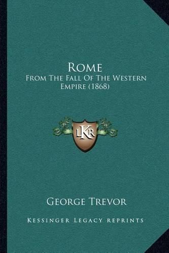 Cover image for Rome: From the Fall of the Western Empire (1868)