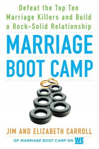 Cover image for Marriage Boot Camp: Defeat the Top 10 Marriage Killers and Build a Rock-Solid Relationship