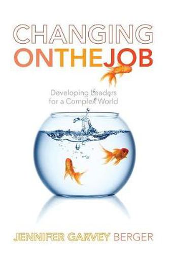 Cover image for Changing on the Job: Developing Leaders for a Complex World