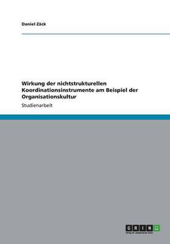 Cover image for Wirkung der nichtstrukturellen Koordinationsinstrumente am Beispiel der Organisationskultur