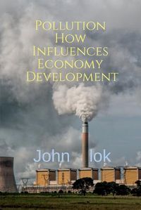 Cover image for Pollution How Influences Economy Development