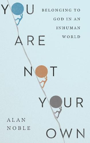 Cover image for You Are Not Your Own - Belonging to God in an Inhuman World