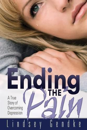 Cover image for Ending the Pain: A True Story of Overcoming Depression