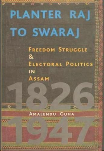 Cover image for Planter Raj to Swaraj - Freedom Struggle & Electoral Politics in Assam