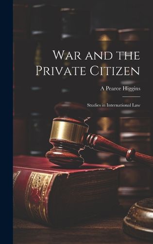 Cover image for War and the Private Citizen; Studies in International Law